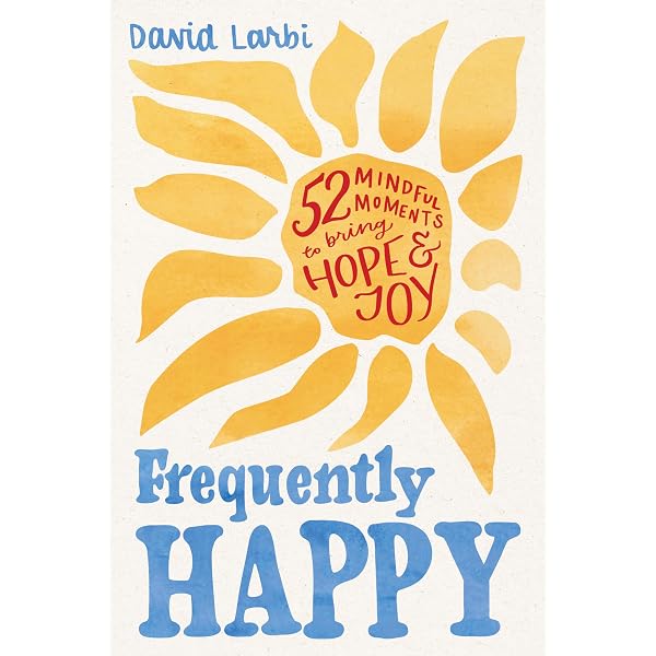 Frequently Happy: 52 Mindful Moments to Bring Hope and Joy: Larbi